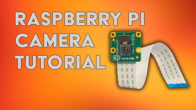 Raspberry Pi Camera Tutorial