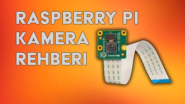 Raspberry Pi Kamera Rehberi